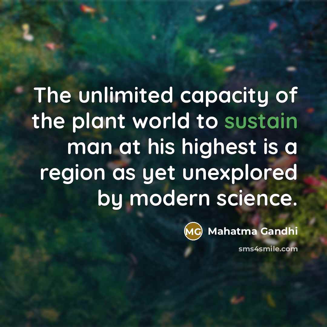 “The unlimited capacity of the plant world to sustain man…” quote by Mahatma Gandhi