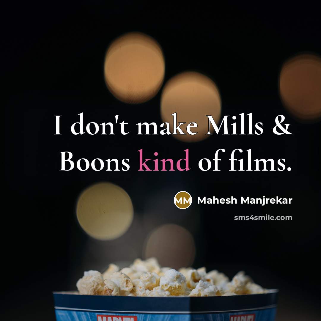 “I don't make Mills & Boons kind of films.…” quote by Mahesh Manjrekar