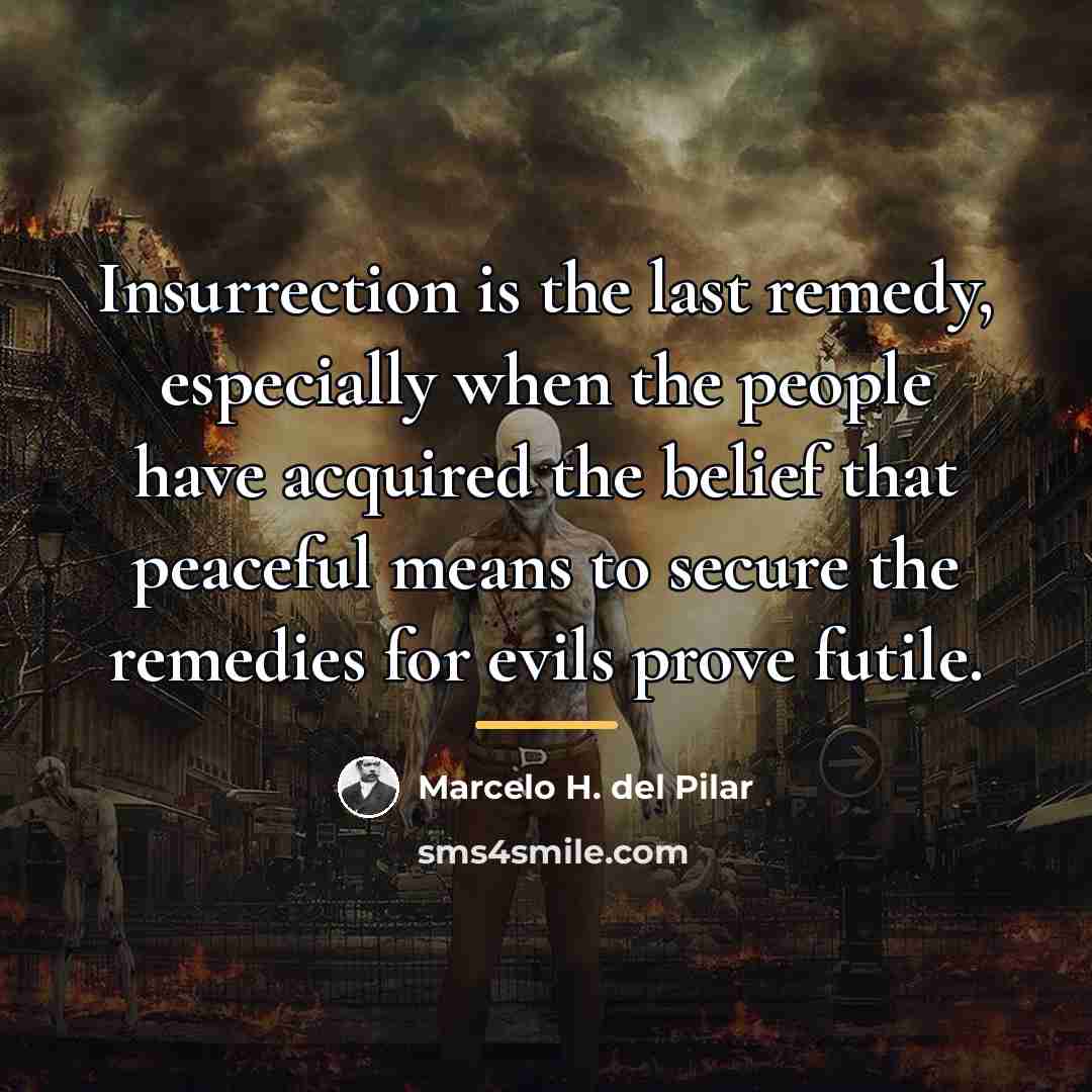 “Insurrection is the last remedy, especially when the people have…” quote by Marcelo H. del Pilar