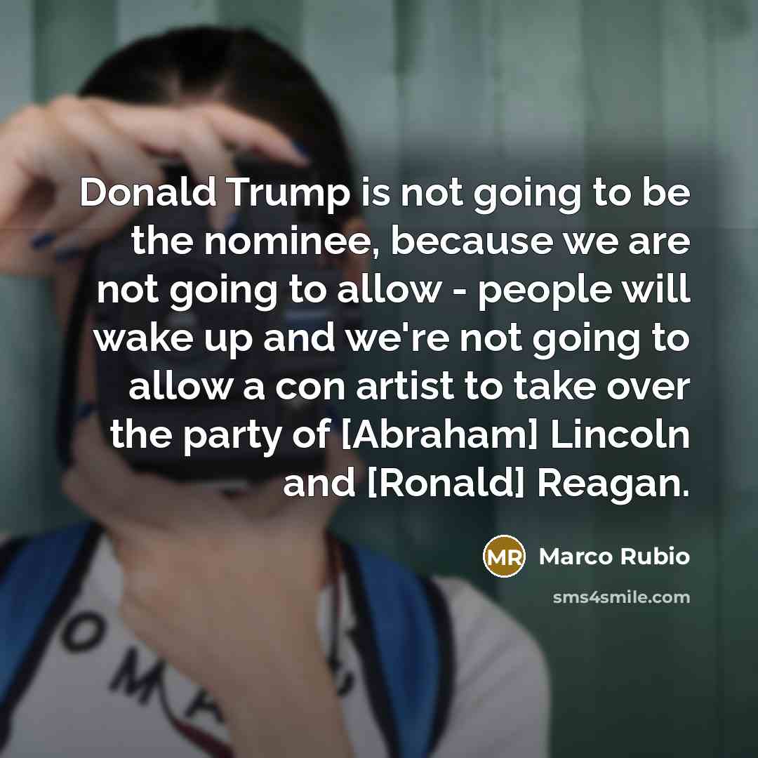 “Donald Trump is not going to be the nominee, because…” quote by Marco Rubio
