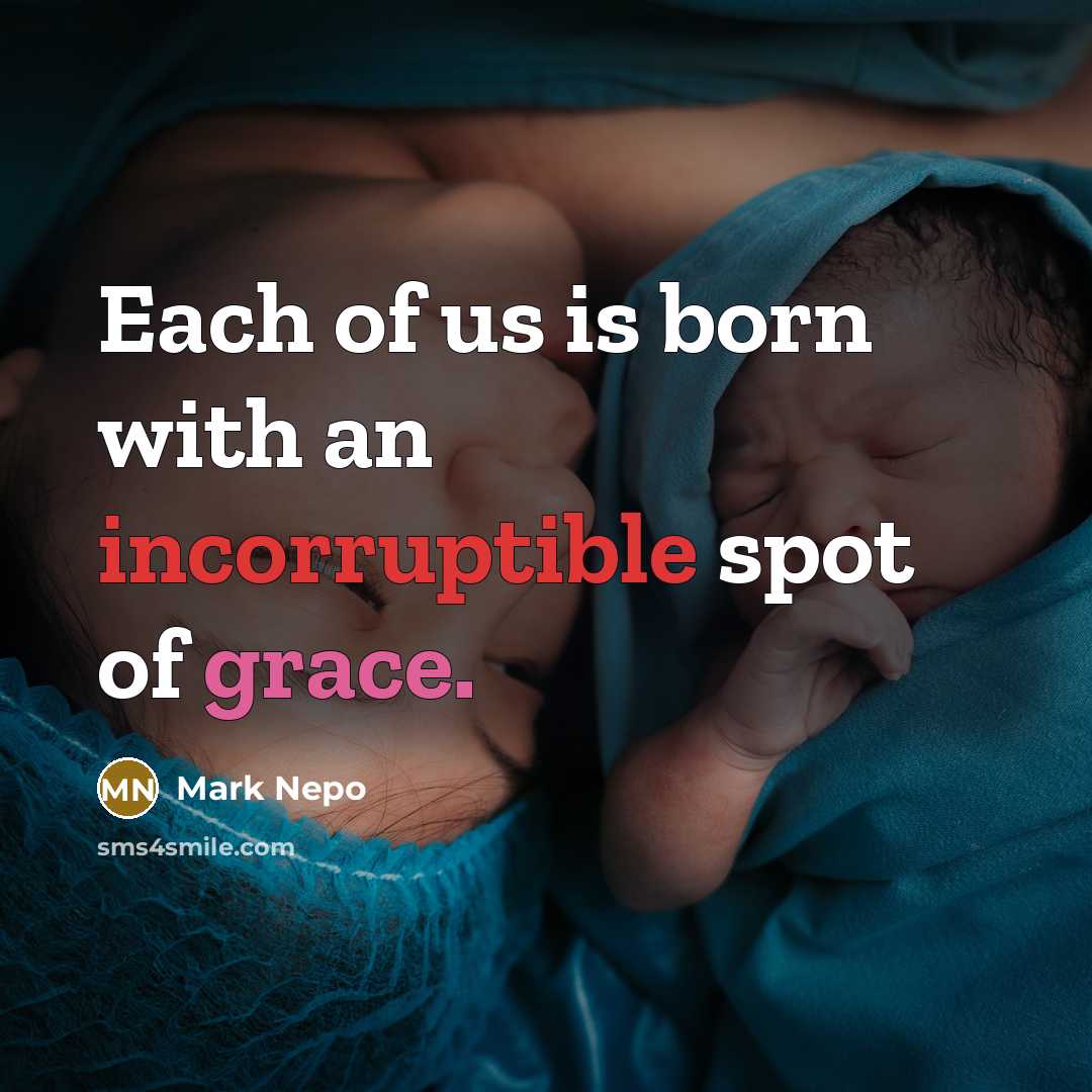 “Each of us is born with an incorruptible spot of…” quote by Mark Nepo