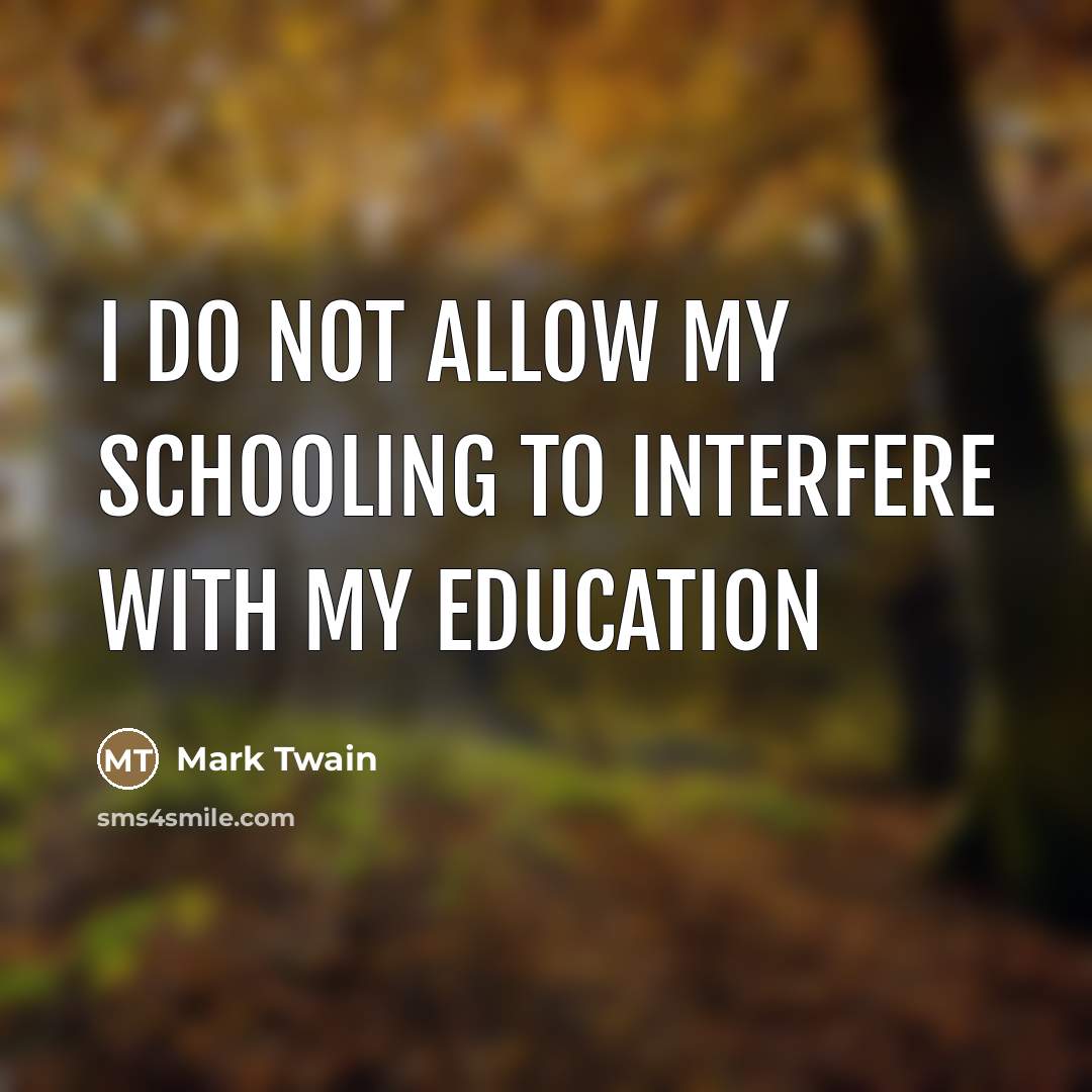 “I do not allow my schooling to interfere with my…” quote by Mark Twain