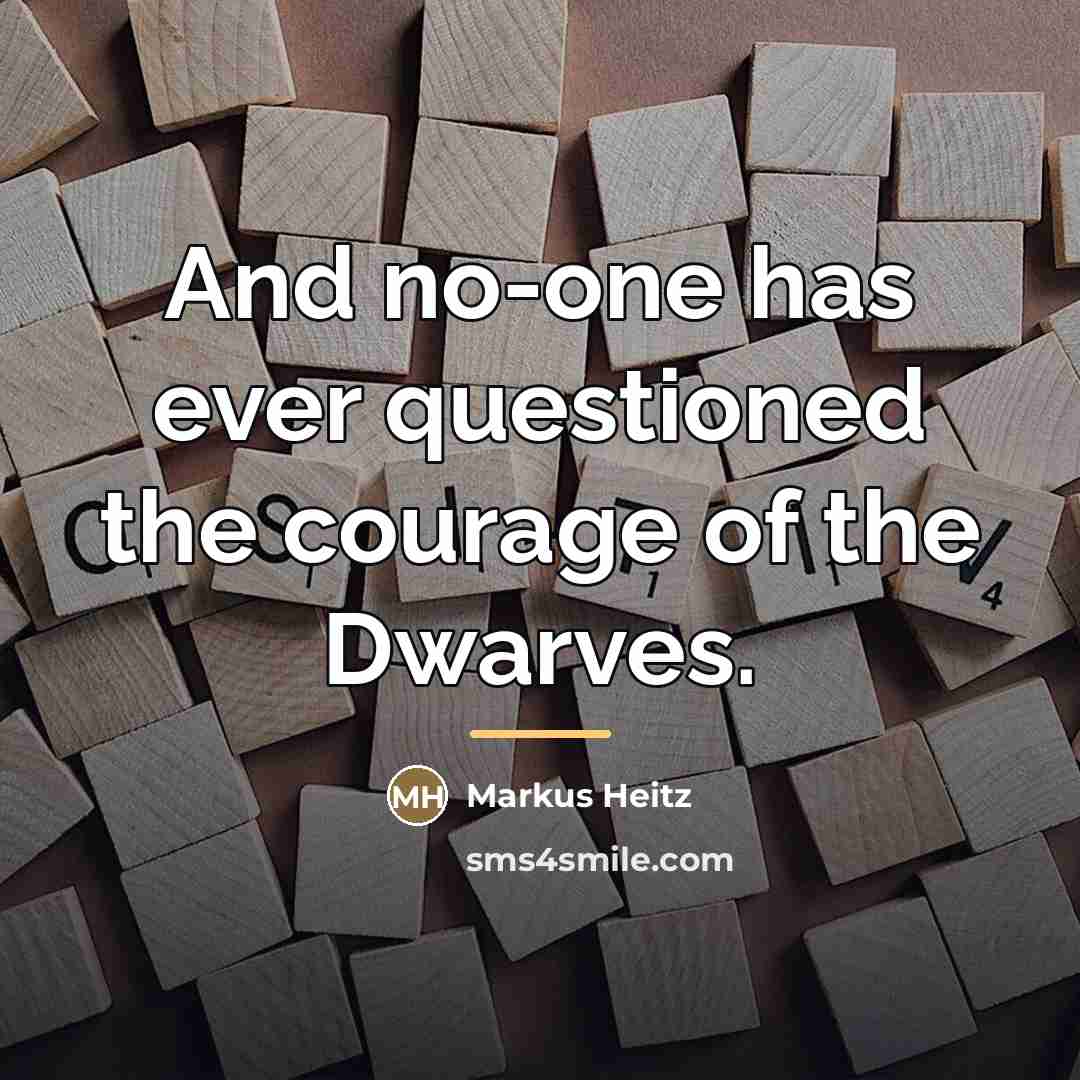 “And no-one has ever questioned the courage of the Dwarves.…” quote by Markus Heitz