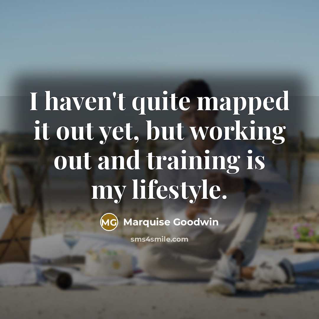 “I haven't quite mapped it out yet, but working out…” quote by Marquise Goodwin