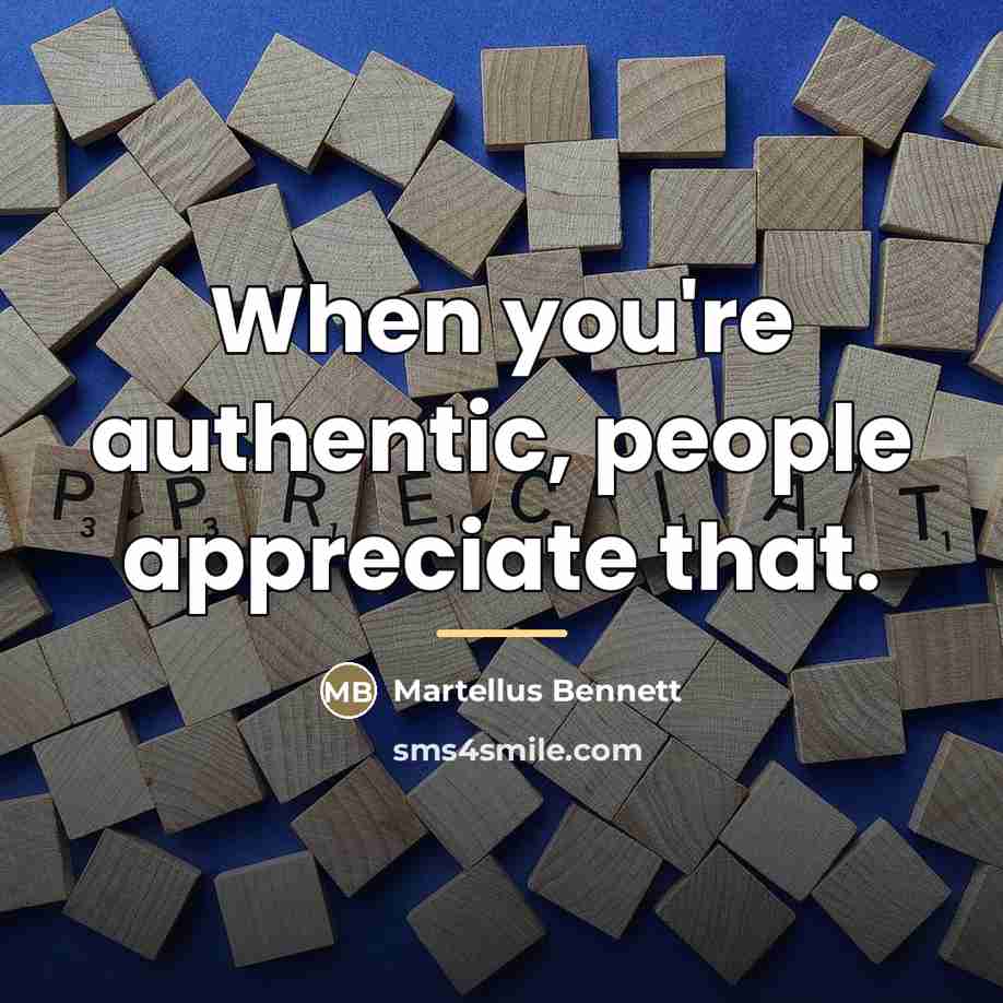 “When you're authentic, people appreciate that.…” quote by Martellus Bennett