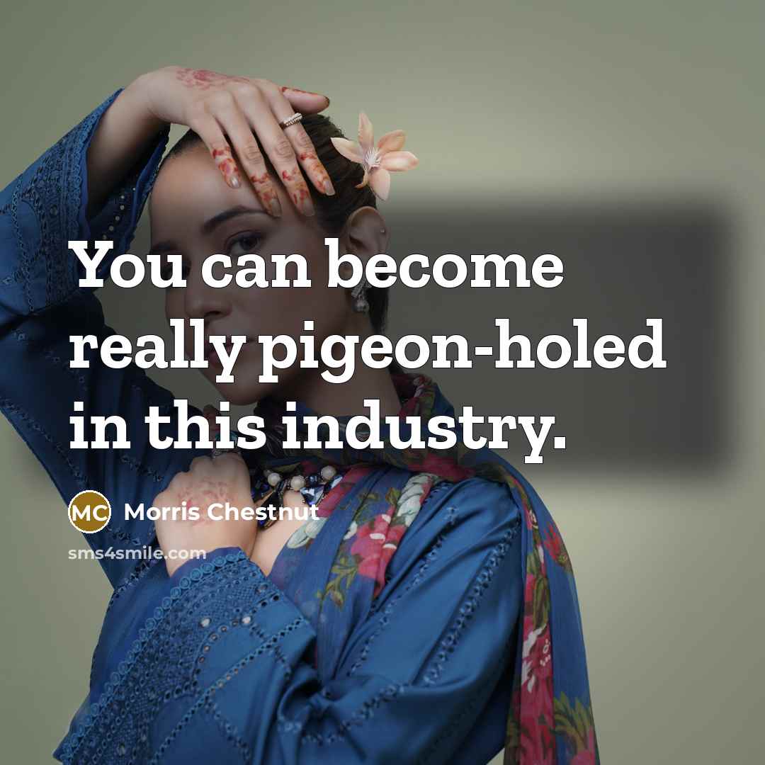 “You can become really pigeon-holed in this industry.…” quote by Morris Chestnut