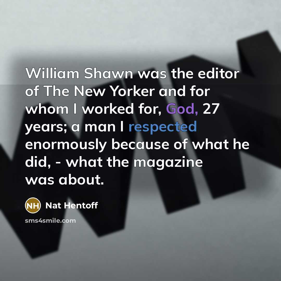 “William Shawn was the editor of The New Yorker and…” quote by Nat Hentoff