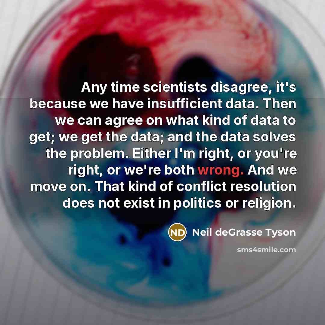 “Any time scientists disagree, it's because we have insufficient data.…” quote by Neil deGrasse Tyson