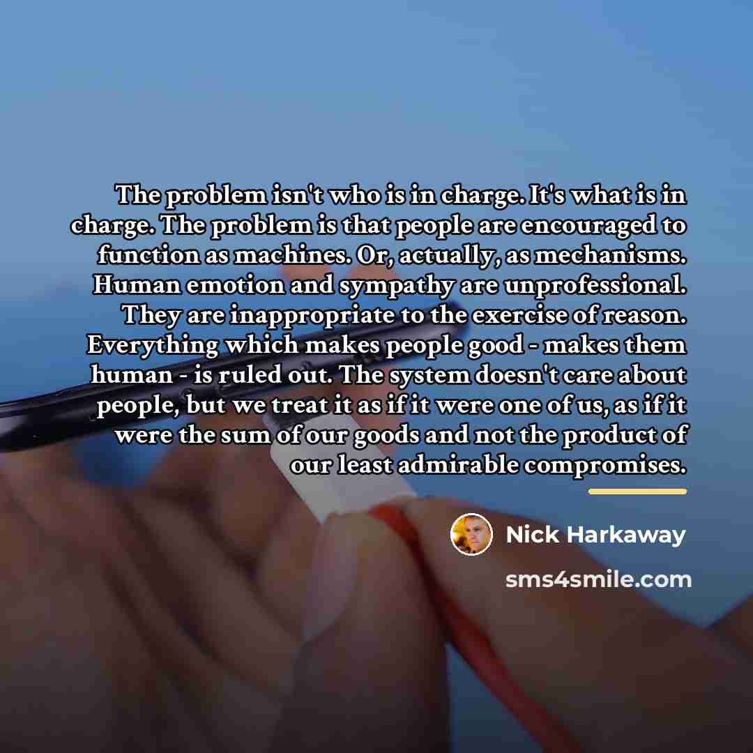 “The problem isn't who is in charge. It's what is…” quote by Nick Harkaway