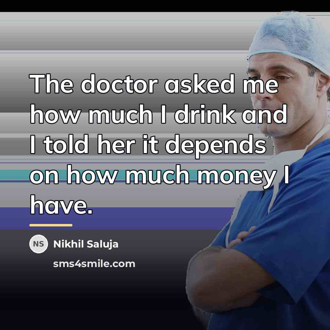 “The doctor asked me how much I drink and I…” quote by Nikhil Saluja