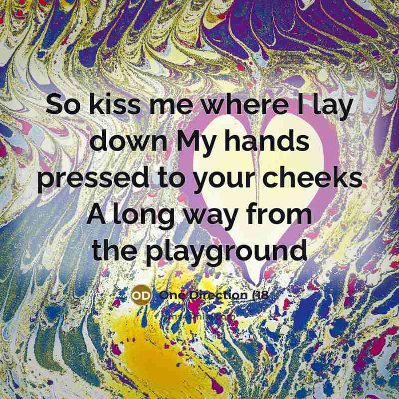 “So kiss me where I lay down My hands pressed…” quote by One Direction (18