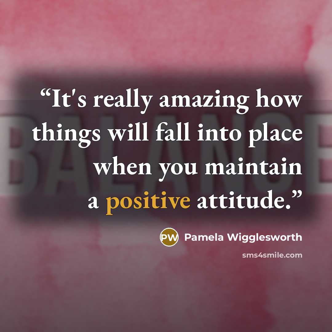 “It's really amazing how things will fall into place when you maintain a positive attitude.” quote by Pamela Wigglesworth
