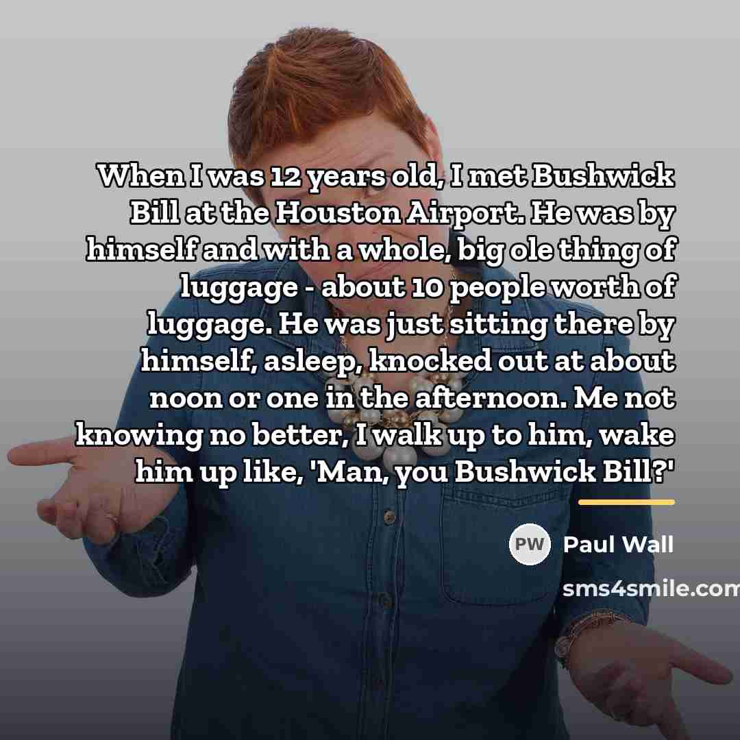 “When I was 12 years old, I met Bushwick Bill…” quote by Paul Wall