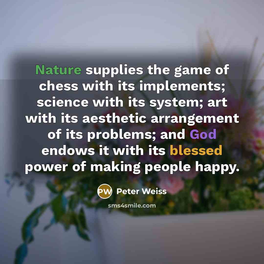 “Nature supplies the game of chess with its implements; science…” quote by Peter Weiss