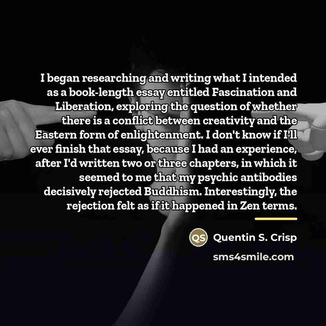 “I began researching and writing what I intended as a…” quote by Quentin S. Crisp
