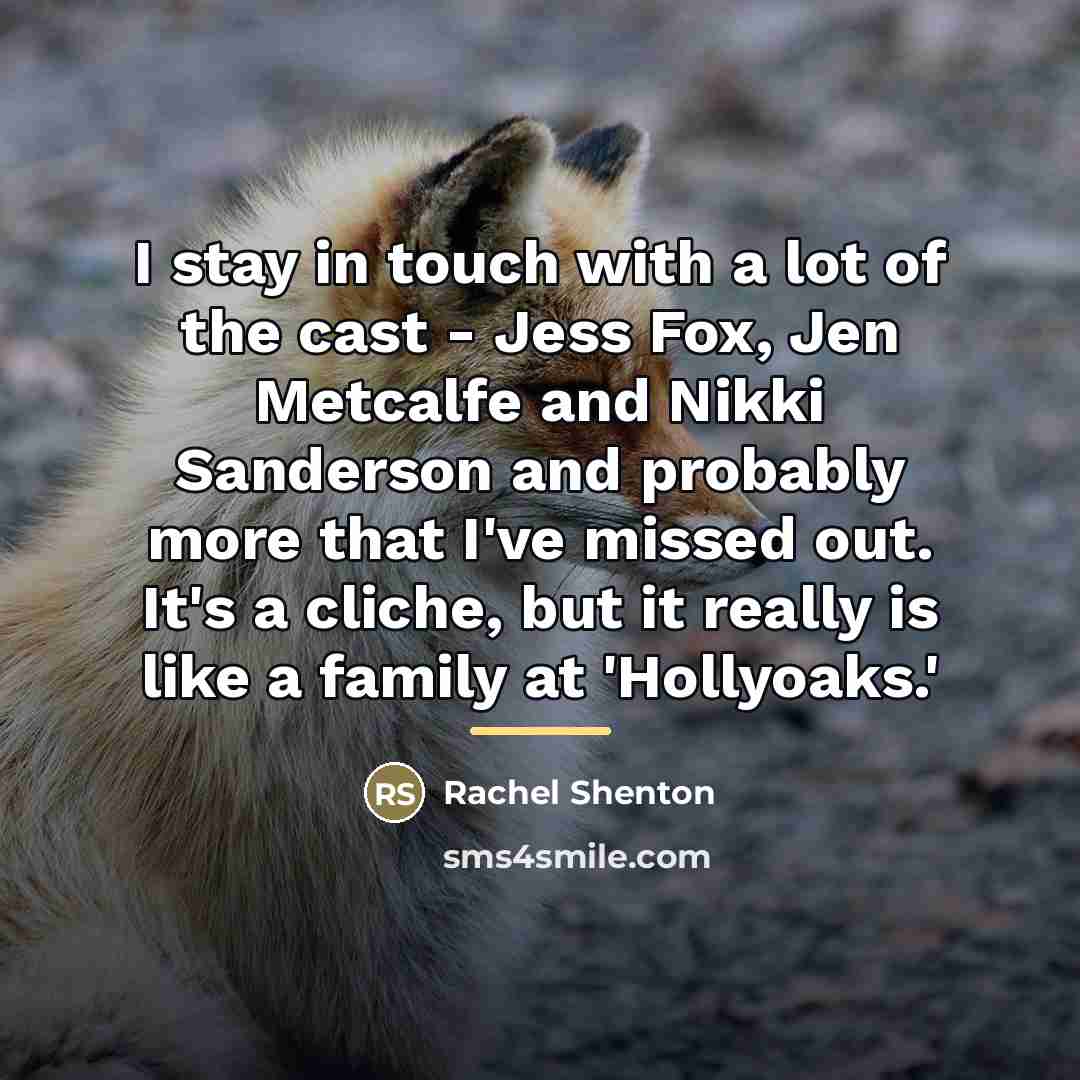 “I stay in touch with a lot of the cast…” quote by Rachel Shenton