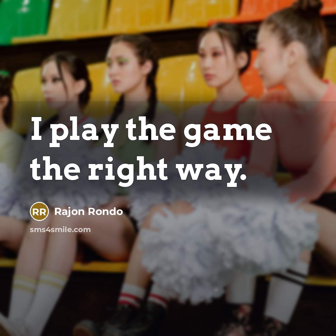 “I play the game the right way.” quote by Rajon Rondo