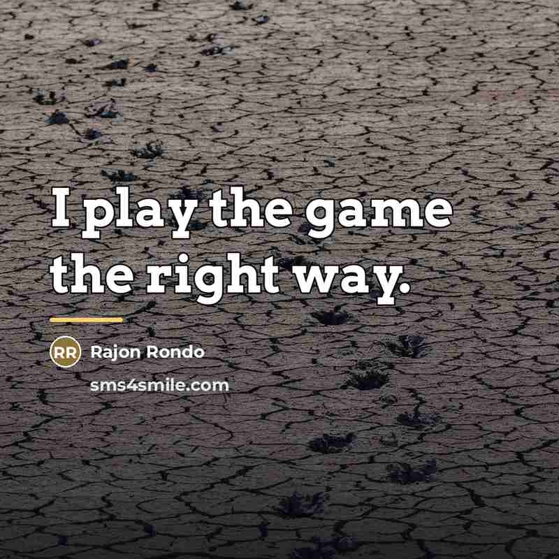 “I play the game the right way.…” quote by Rajon Rondo
