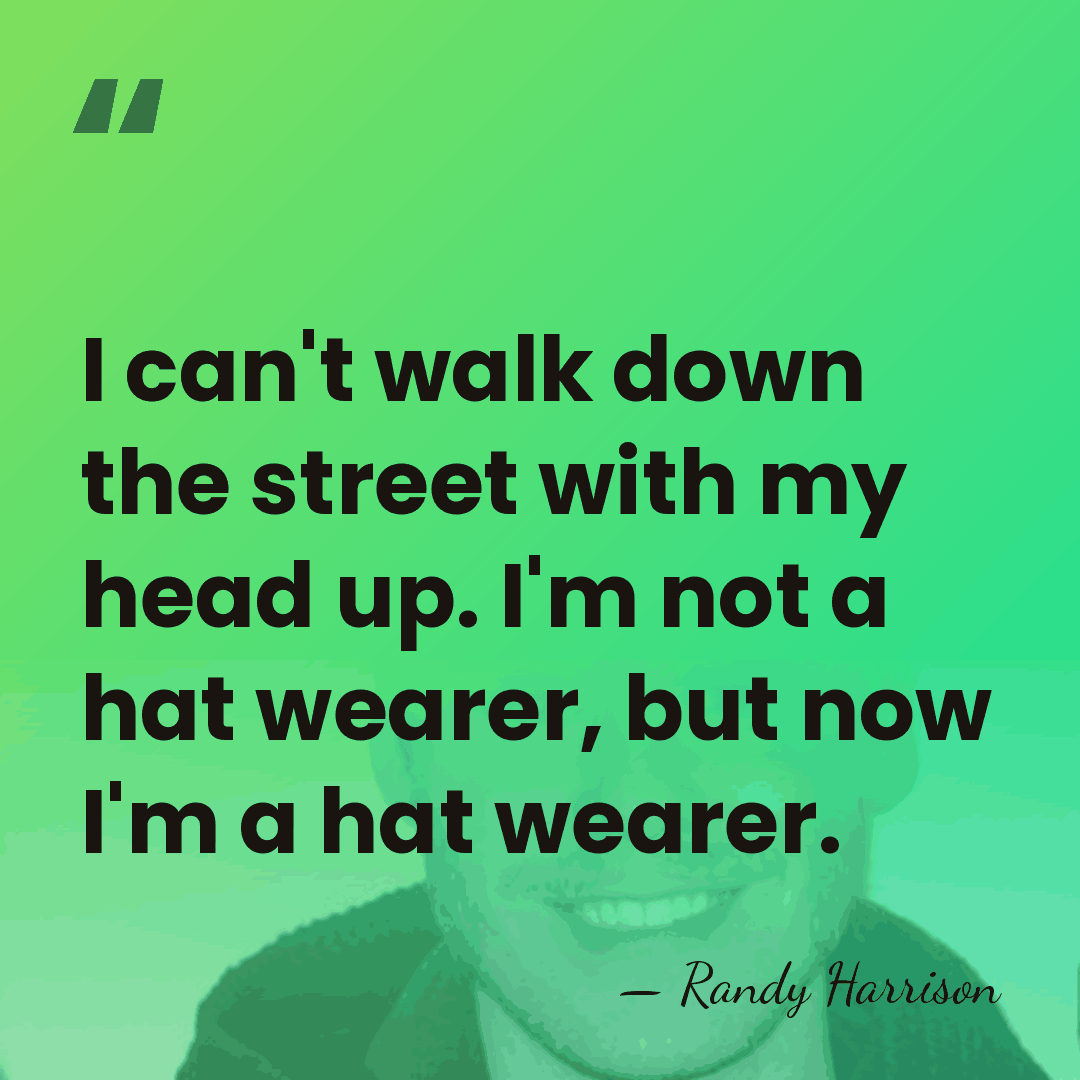I can't walk down the street with my head up. I'm not&hellip; - Randy Harrison