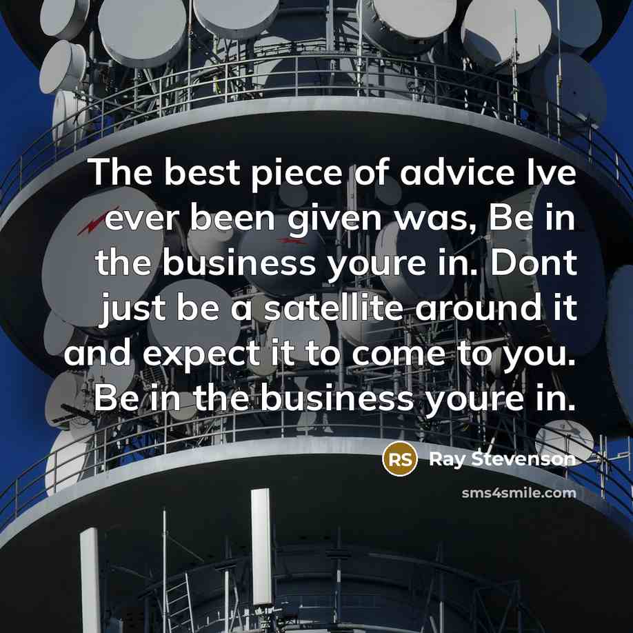 “The best piece of advice Ive ever been given was,…” quote by Ray Stevenson