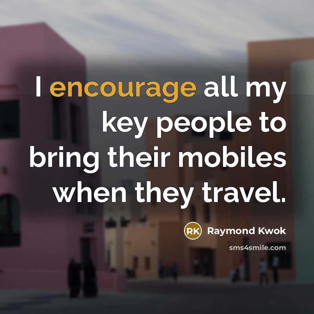 “I encourage all my key people to bring their mobiles…” quote by Raymond Kwok