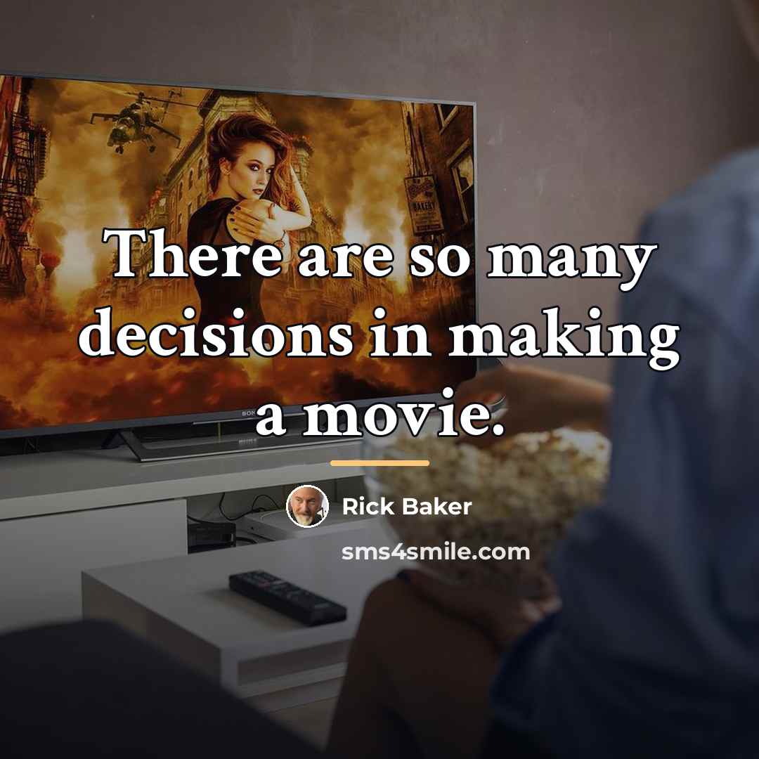 “There are so many decisions in making a movie.…” quote by Rick Baker