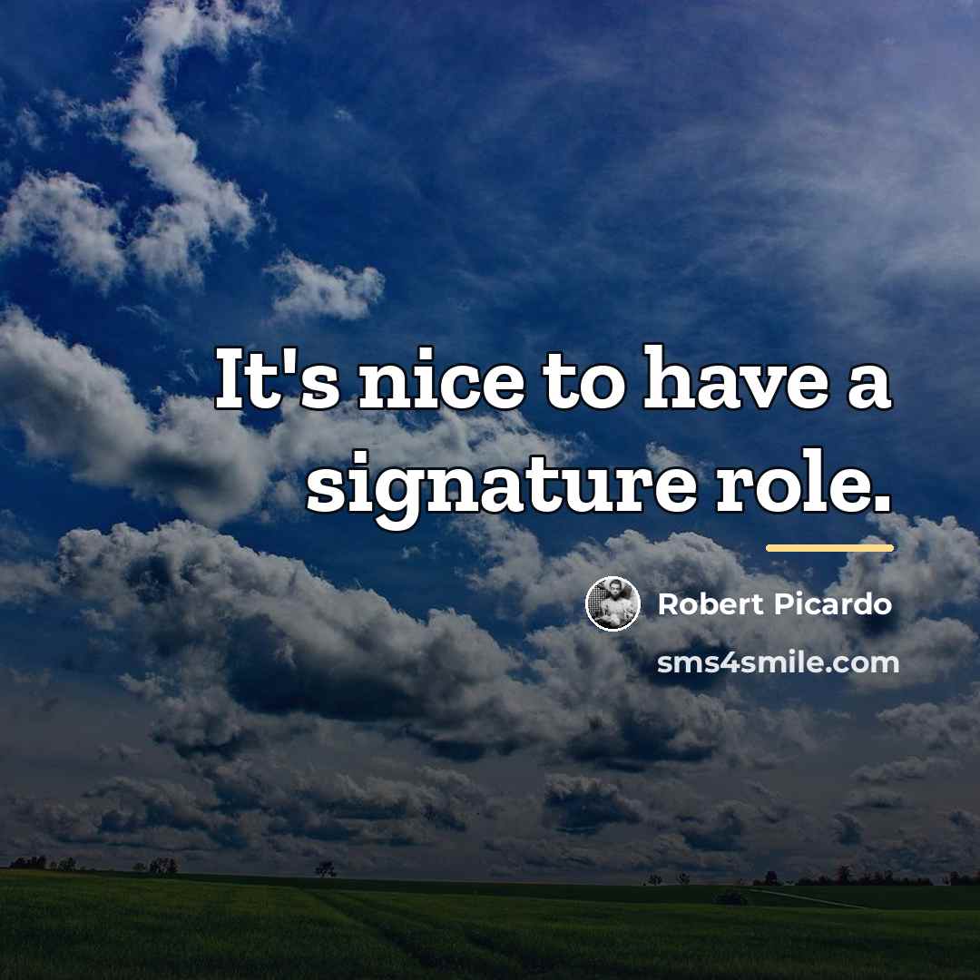 “It's nice to have a signature role.…” quote by Robert Picardo