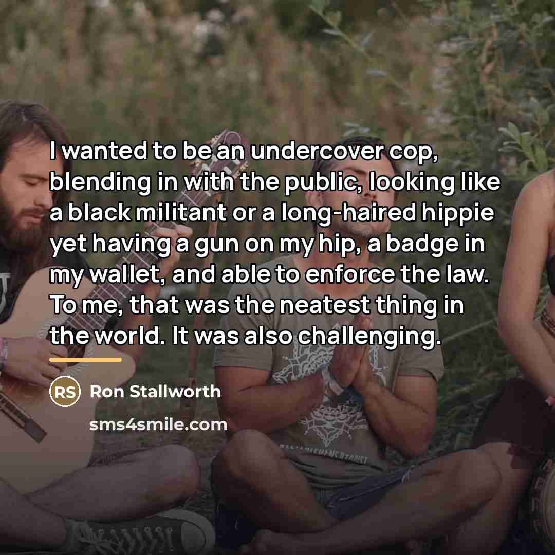“I wanted to be an undercover cop, blending in with…” quote by Ron Stallworth