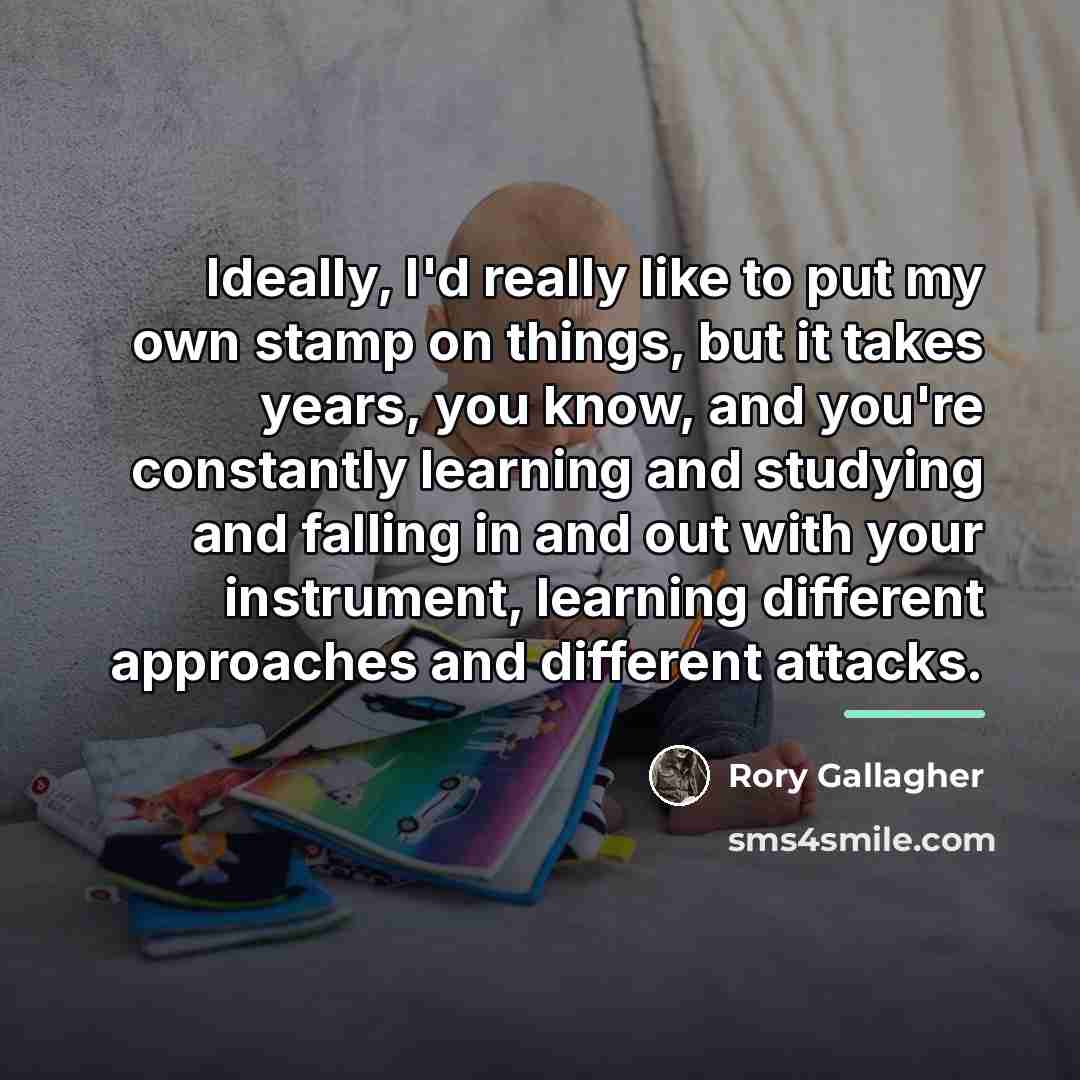 “Ideally, I'd really like to put my own stamp on…” quote by Rory Gallagher
