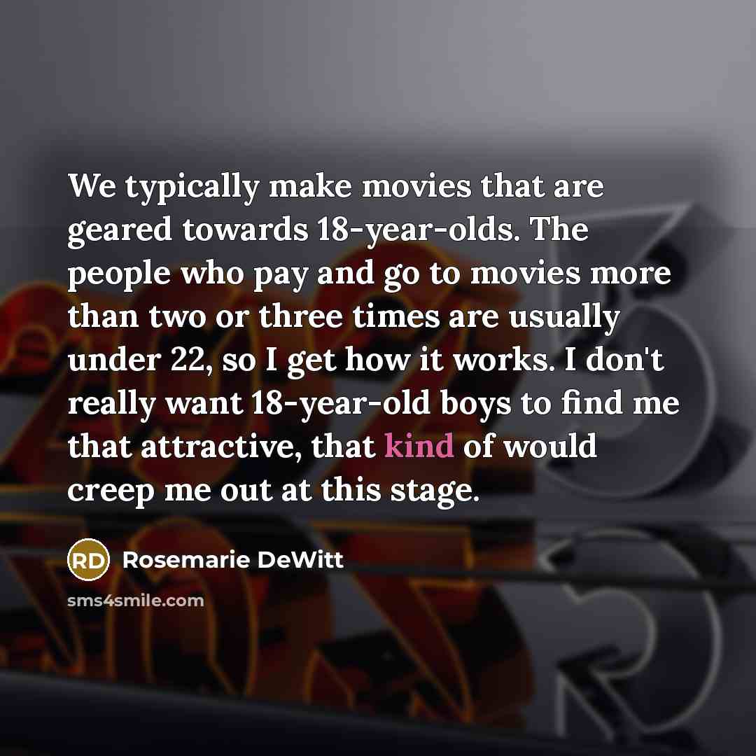 “We typically make movies that are geared towards 18-year-olds. The…” quote by Rosemarie DeWitt
