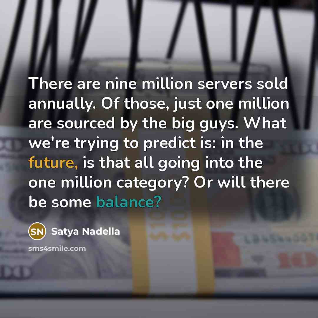 “There are nine million servers sold annually. Of those, just…” quote by Satya Nadella
