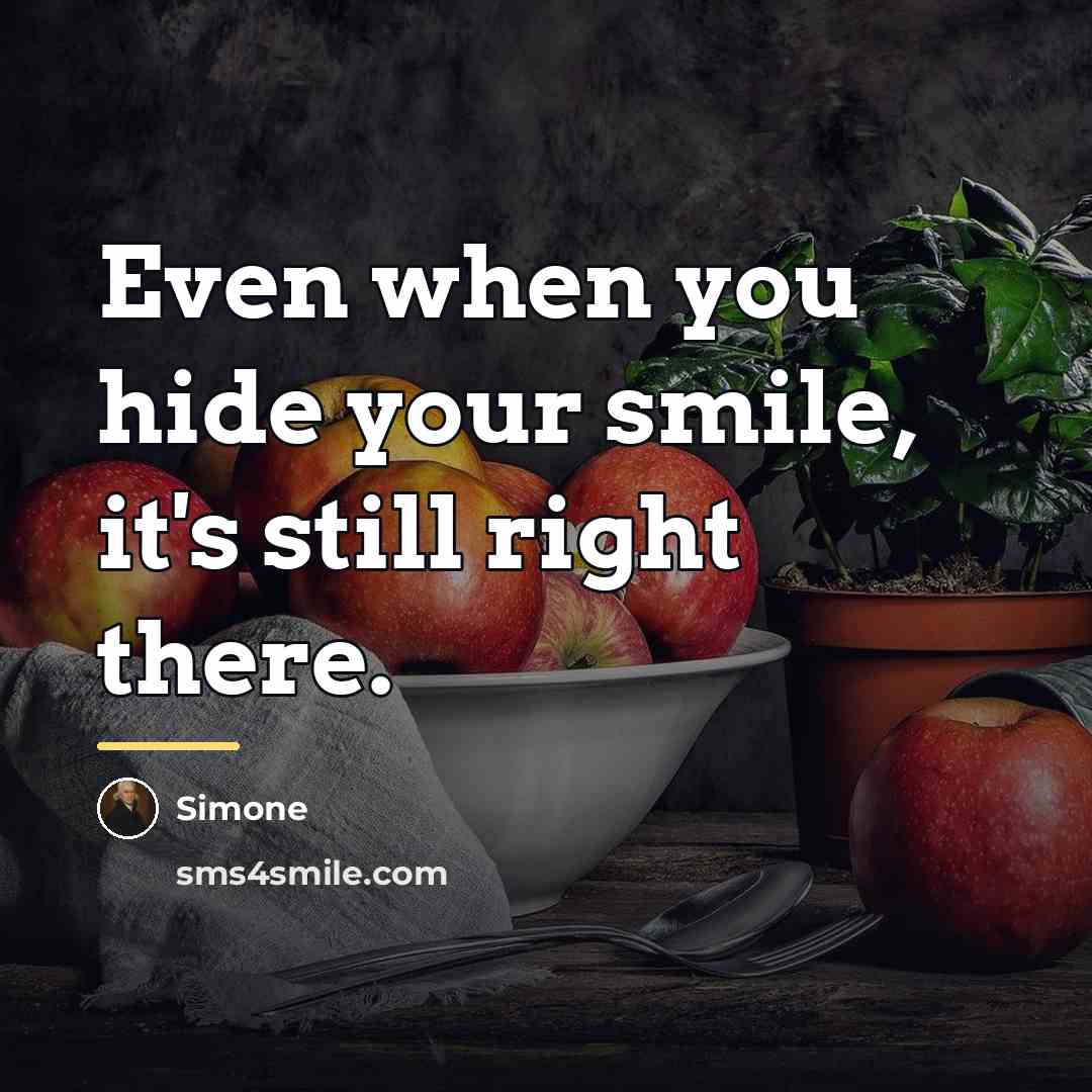 “Even when you hide your smile, it's still right there.…” quote by Simone
