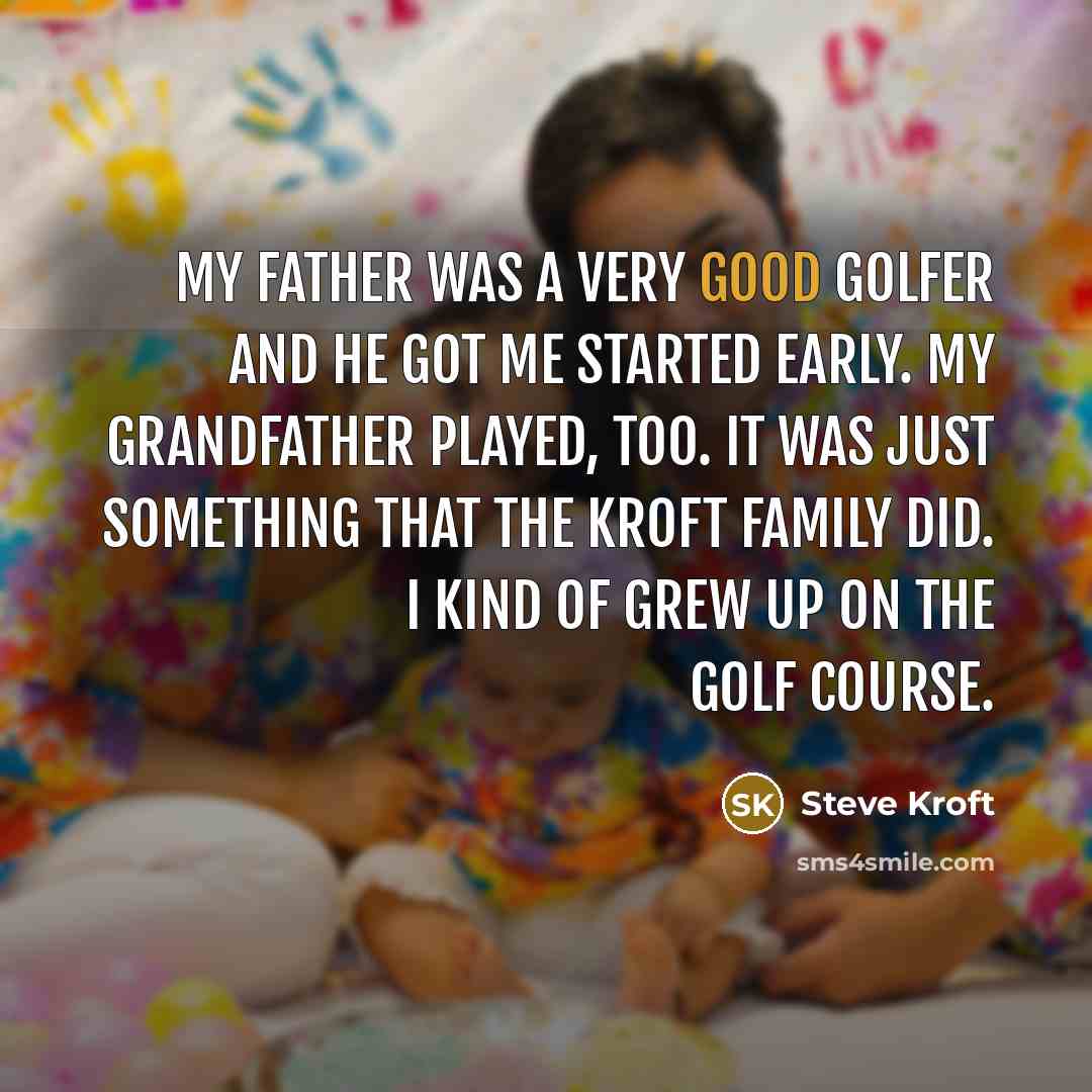 “My father was a very good golfer and he got…” quote by Steve Kroft