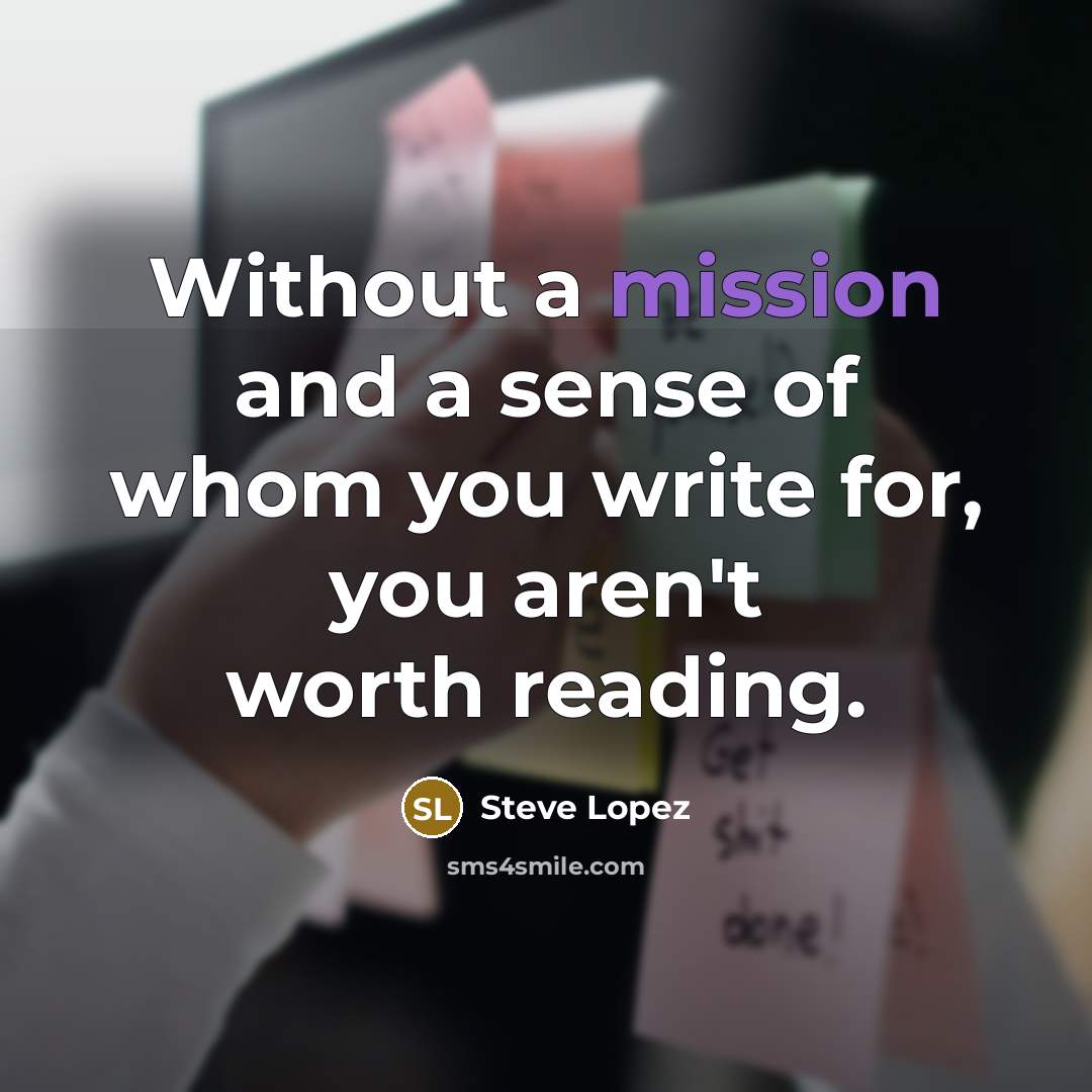 “Without a mission and a sense of whom you write…” quote by Steve Lopez