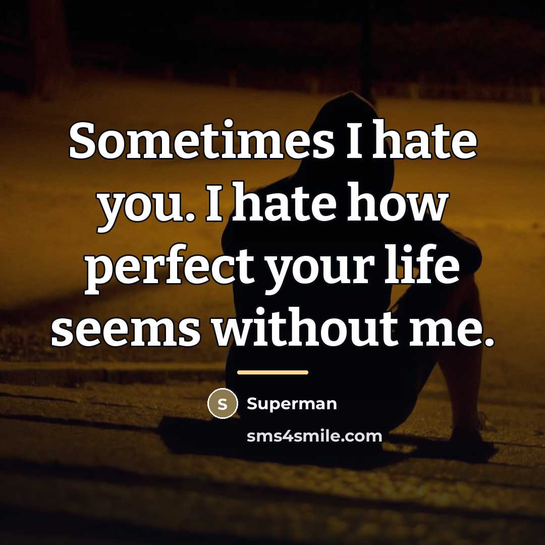 “Sometimes I hate you. I hate how perfect your life…” quote by Superman