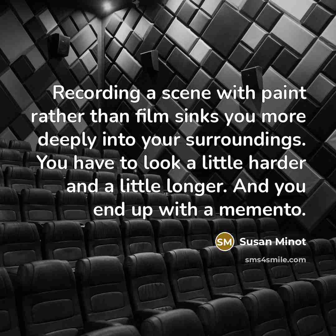 “Recording a scene with paint rather than film sinks you…” quote by Susan Minot