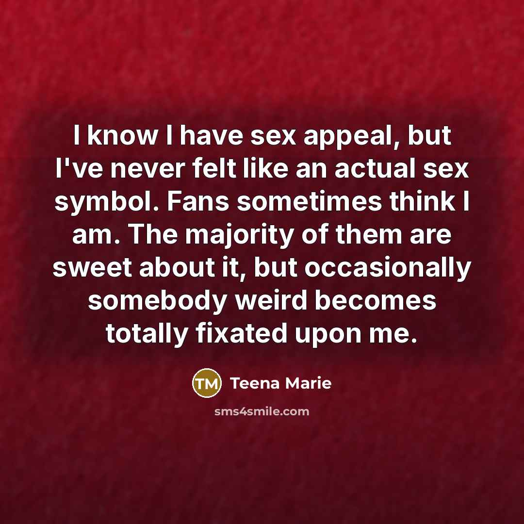 “I know I have sex appeal, but I've never felt…” quote by Teena Marie