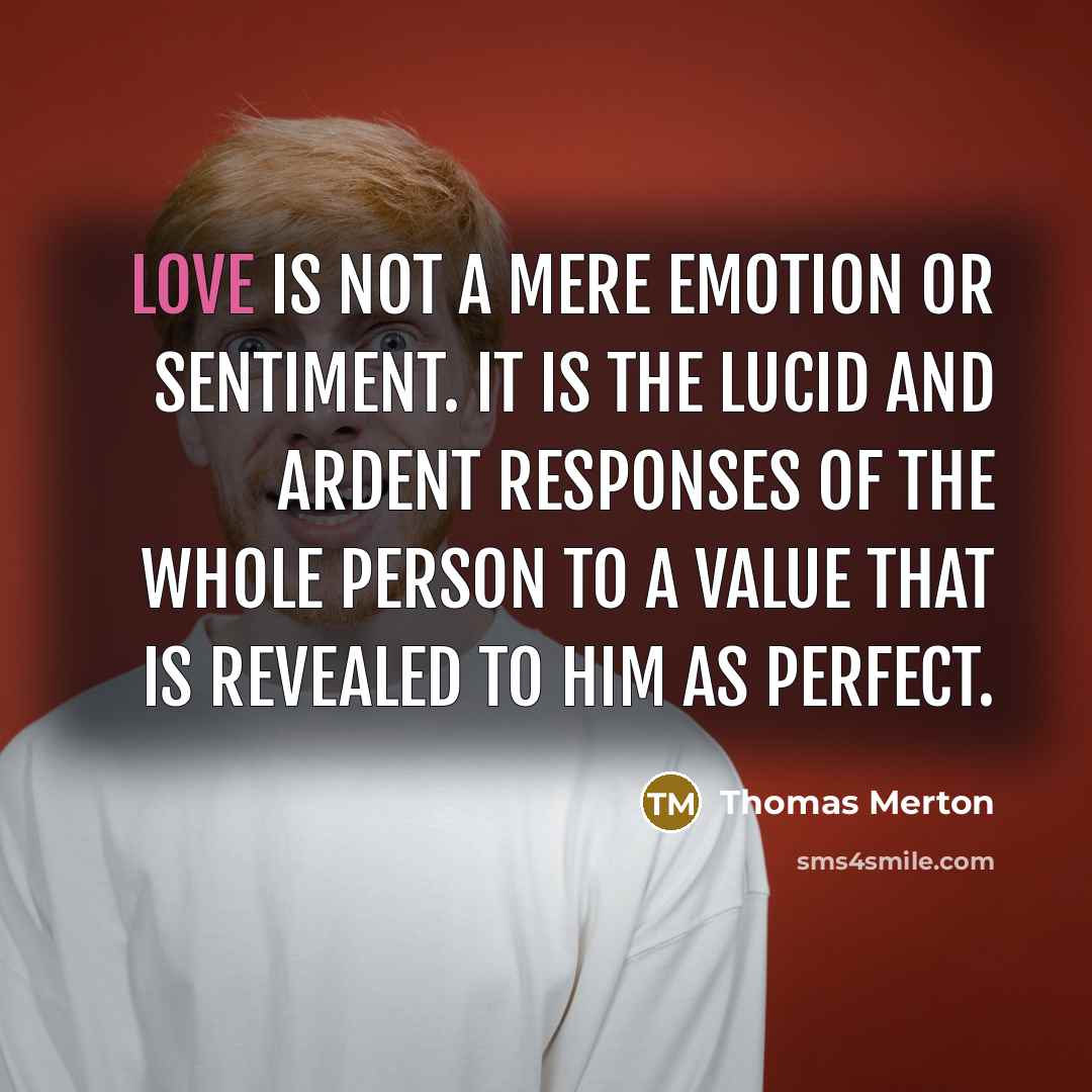 “Love is not a mere emotion or sentiment. It is…” quote by Thomas Merton
