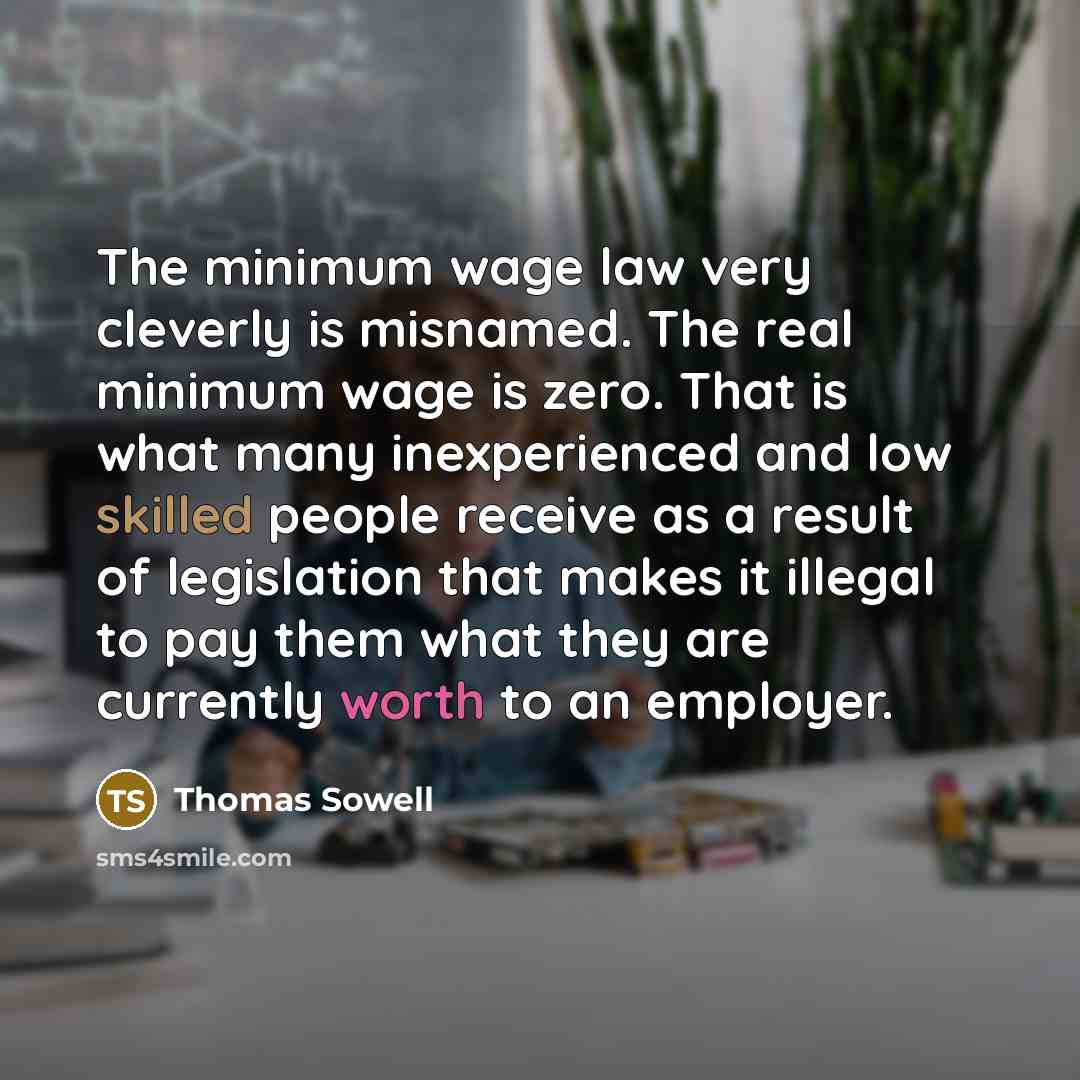 “The minimum wage law very cleverly is misnamed. The real…” quote by Thomas Sowell