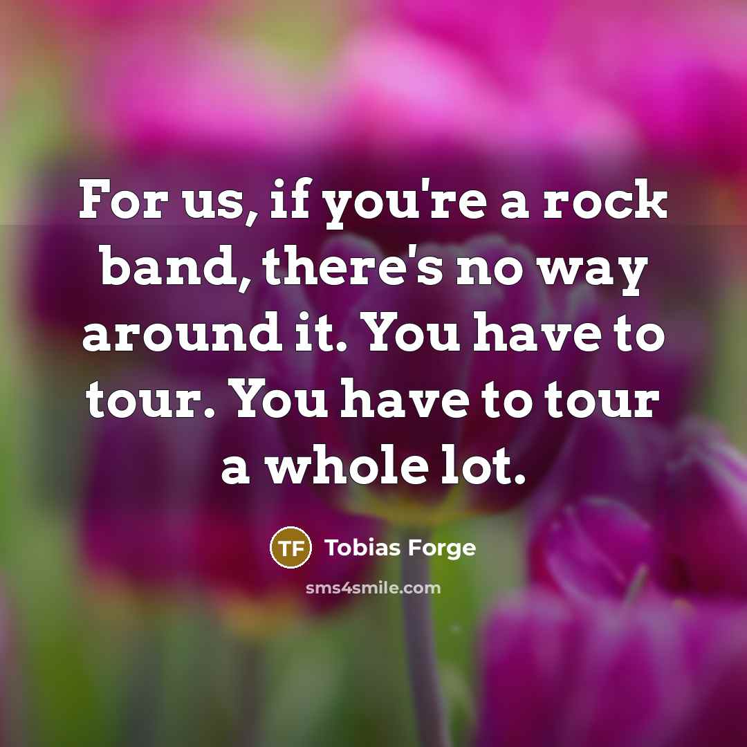 “For us, if you're a rock band, there's no way…” quote by Tobias Forge