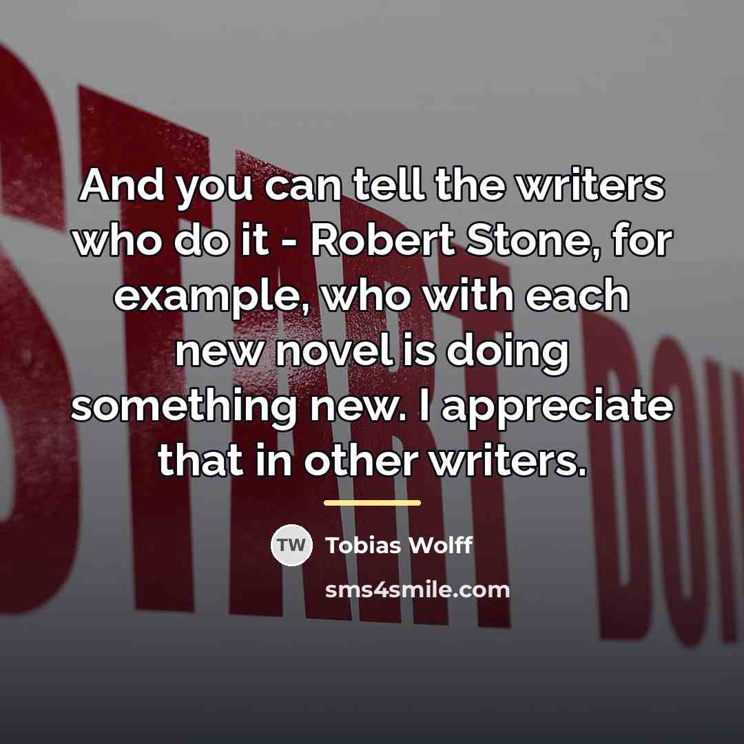 “And you can tell the writers who do it -…” quote by Tobias Wolff