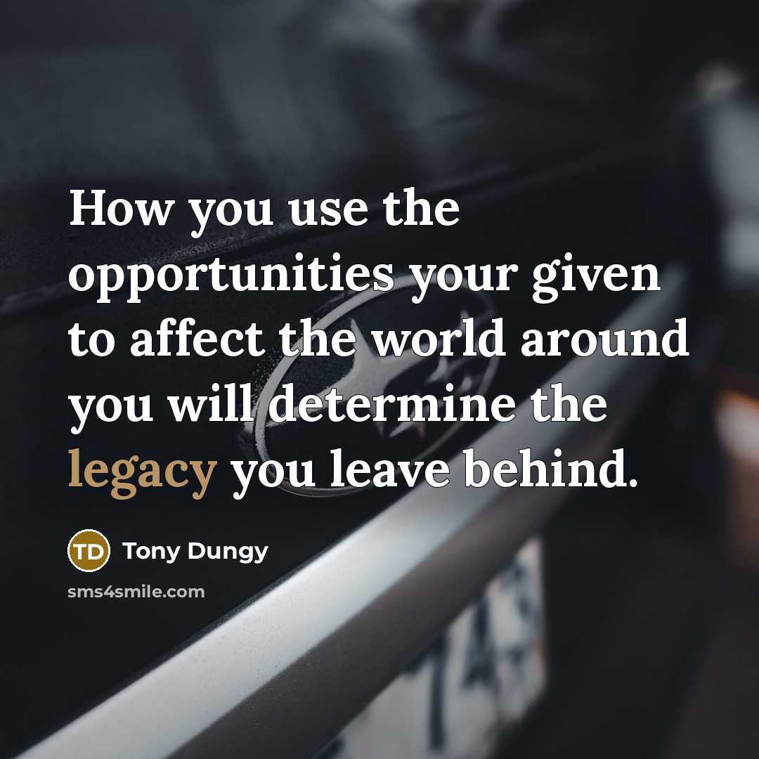 “How you use the opportunities your given to affect the…” quote by Tony Dungy