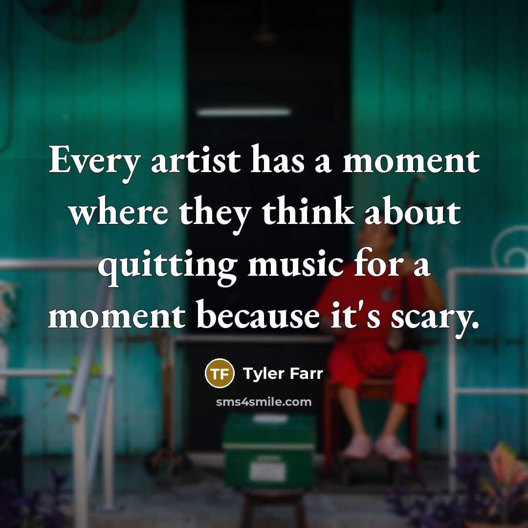 “Every artist has a moment where they think about quitting…” quote by Tyler Farr