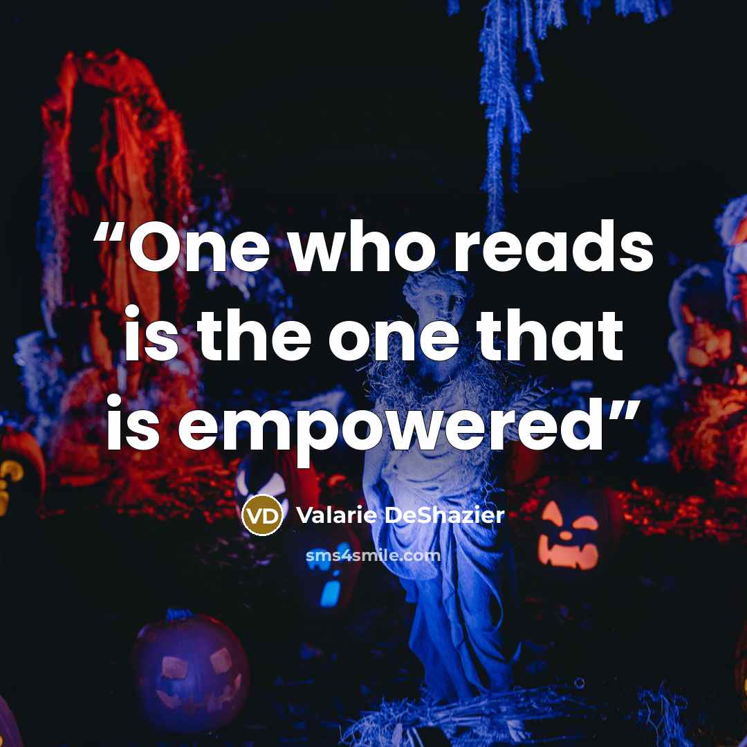 “One who reads is the one that is empowered” quote by Valarie DeShazier