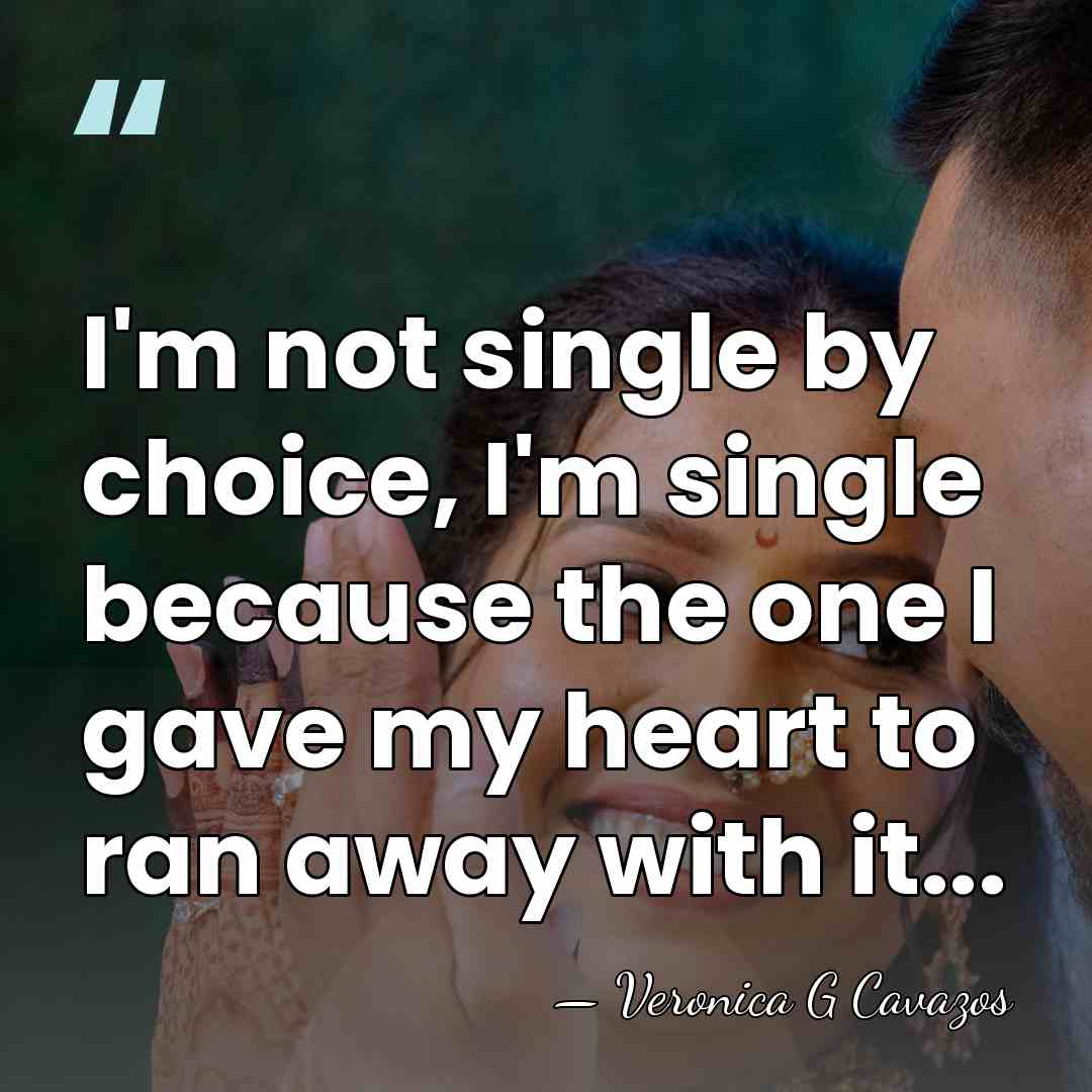 I'm not single by choice, I'm single because the one I gave&hellip; - Veronica G Cavazos