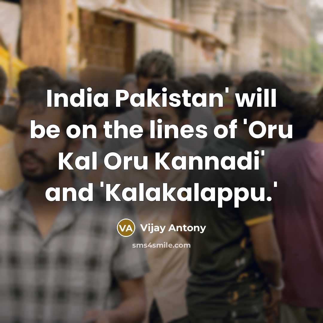 “India Pakistan' will be on the lines of 'Oru Kal…” quote by Vijay Antony