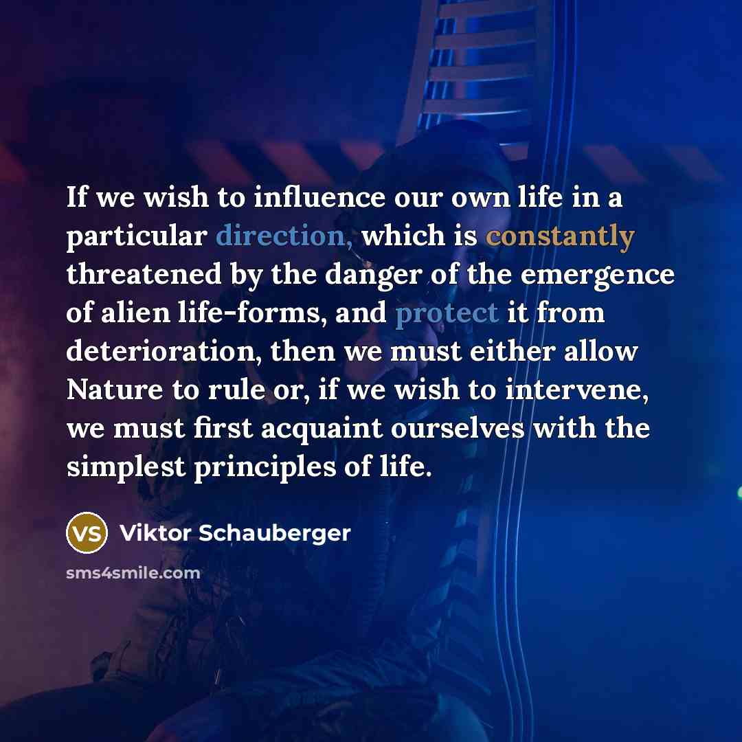 “If we wish to influence our own life in a…” quote by Viktor Schauberger