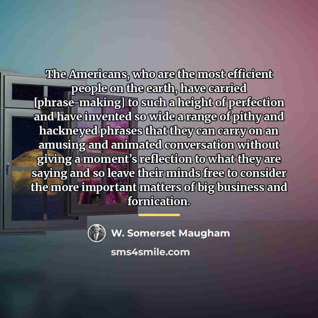 “The Americans, who are the most efficient people on the…” quote by W. Somerset Maugham