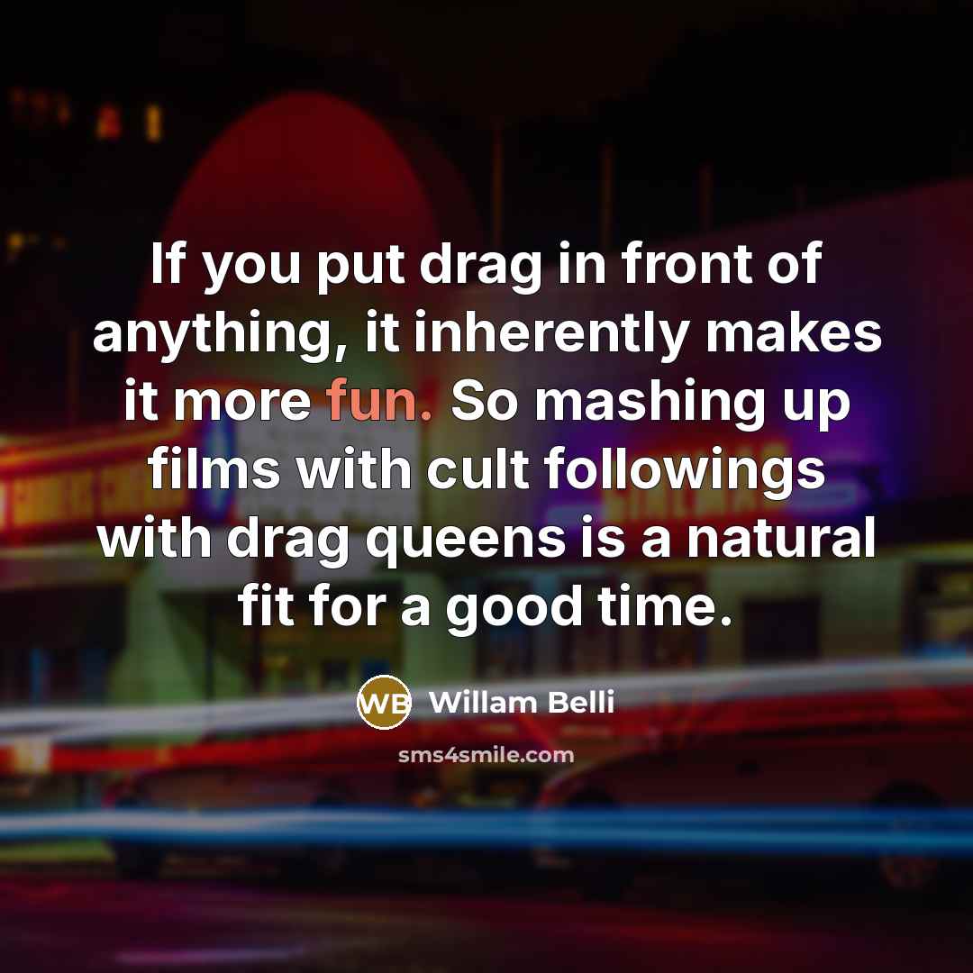 “If you put drag in front of anything, it inherently…” quote by Willam Belli