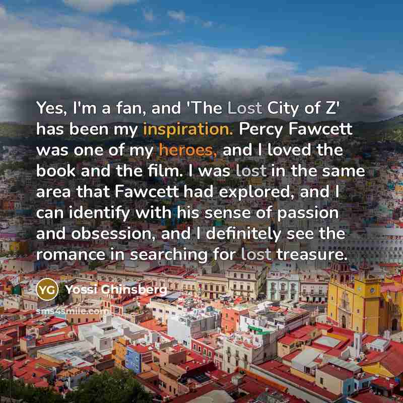 “Yes, I'm a fan, and 'The Lost City of Z'…” quote by Yossi Ghinsberg